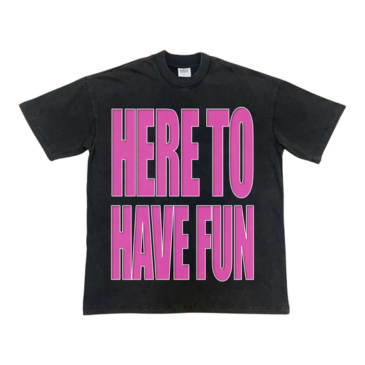 HERE TO HAVE FUN TEE